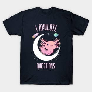 I Axolotl Questions T-Shirt